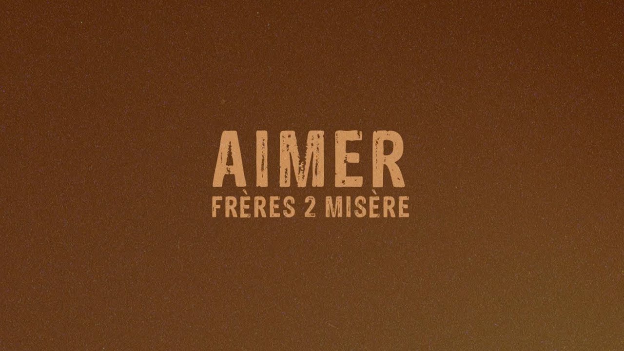 Frères 2 Misère  - Aimer
