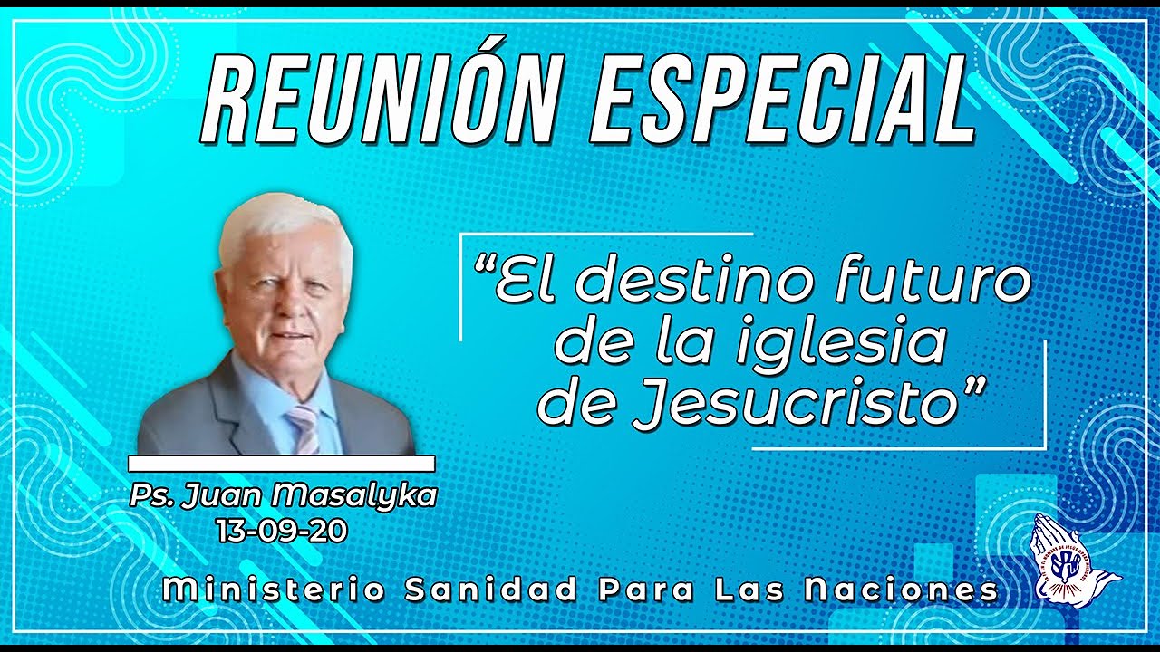 El destino futuro de la iglesia de Jesucristo - Ps. Juan Masalyka | 13-09-2020 | REUNIÓN ESPECIAL