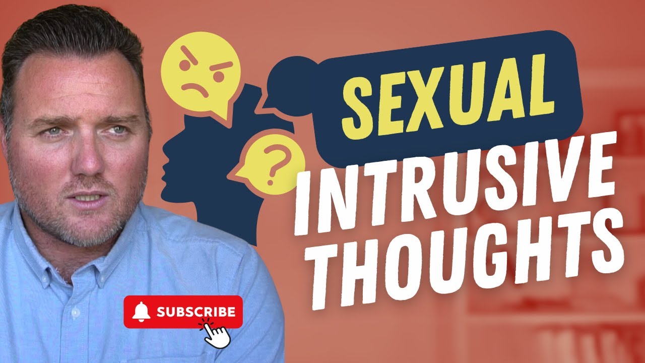 Sexual Intrusive Thoughts: Understanding & Overcoming OCD-Driven Fears