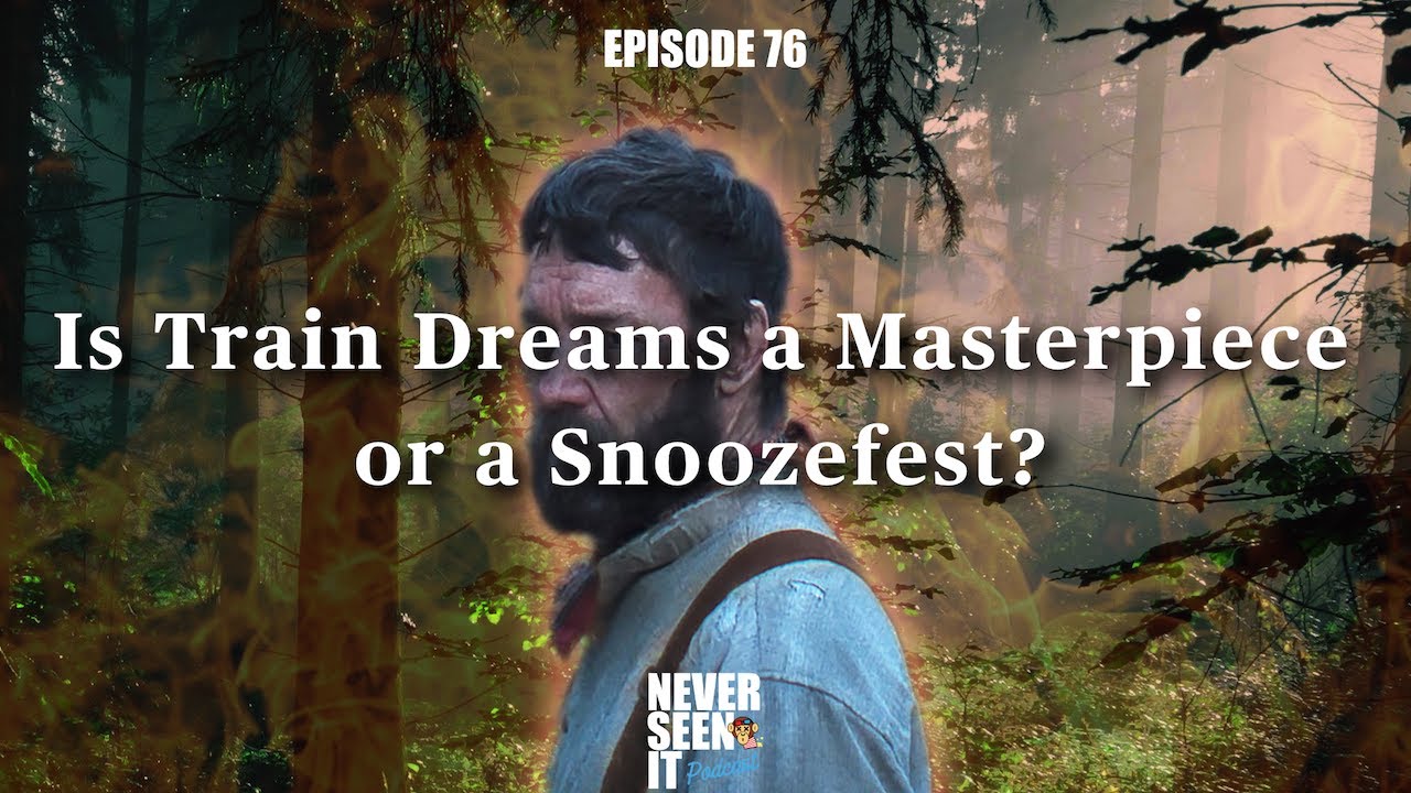 Never Seen It Podcast — Episode 76 Train Dreams (2025)