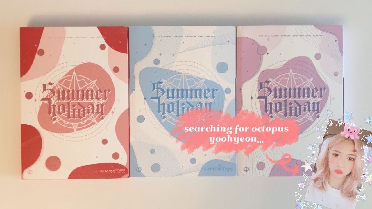 The search for octopus Yoohyeon…Unboxing Dreamcatcher Summer Holiday Albums