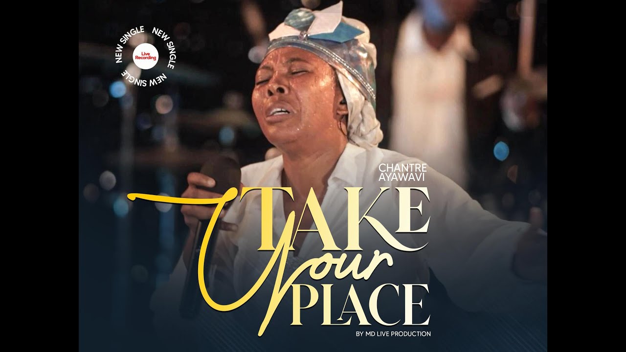 CHANTRE AYAWOVI_ TAKE YOUR PLACE_VIDEO OFFICIELLE