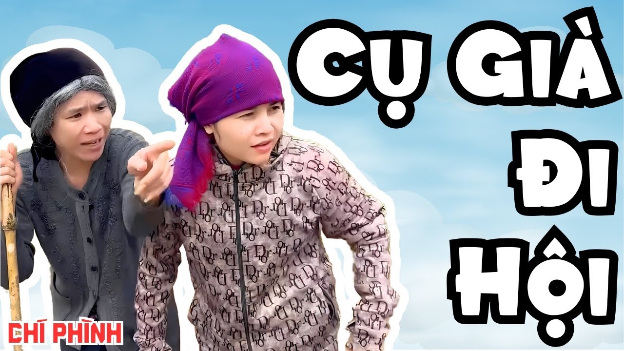 Cụ Già Đi Hội | Hài Hay Nhất 2024 - Cười Vỡ Bụng - Chí Phình