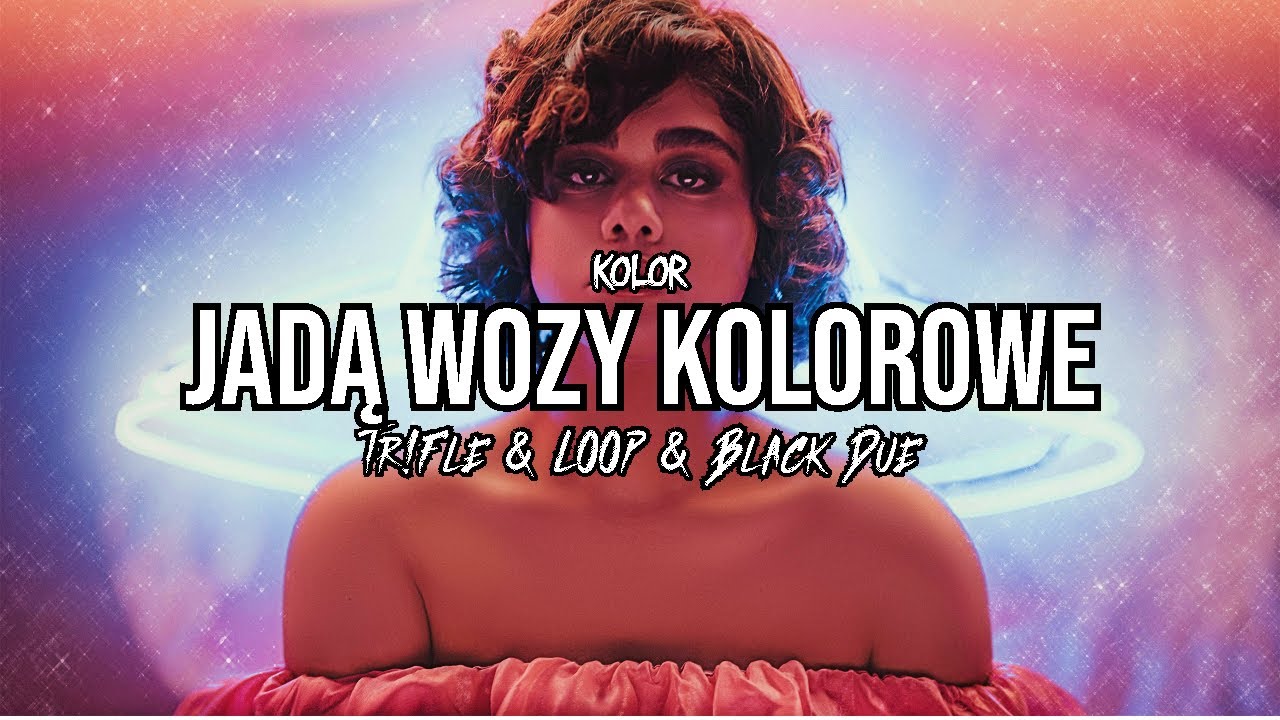 KOLOR – Jadą Wozy Kolorowe (Tr!Fle & LOOP & Black Due REMIX)