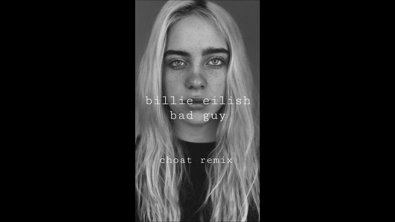 Billie Eilish - Bad Guy (Choat Remix)