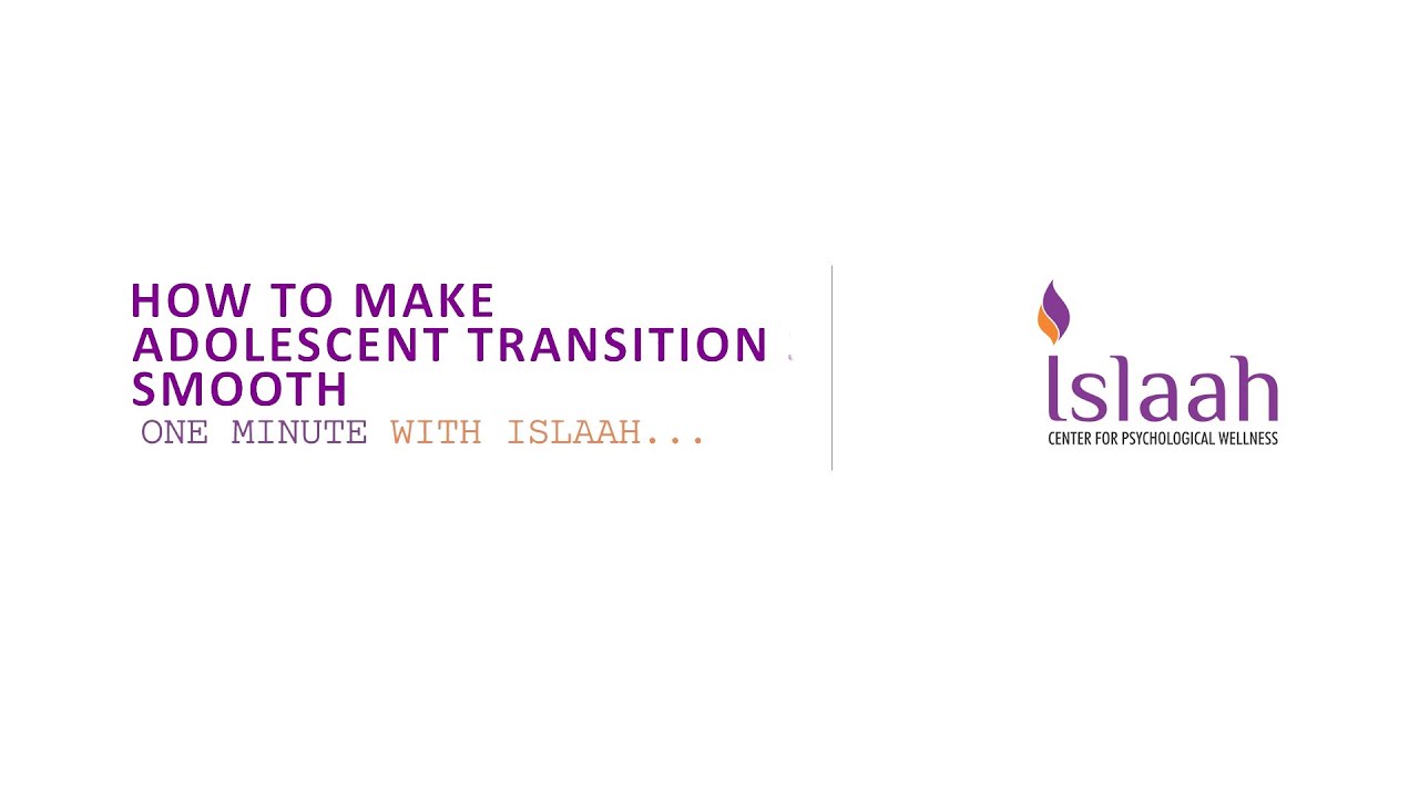 ADOLESCENT TRANSITION - ONE MINUTE WITH ISLAAH