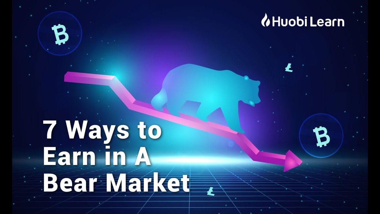 Huobi Global - 7 Ways to Earn in A Bear Market