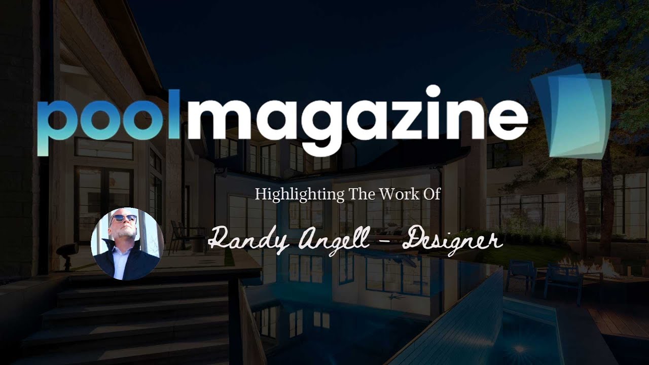 Pool Magazine: Randy Angell is one of the Top Pool Designers in America
