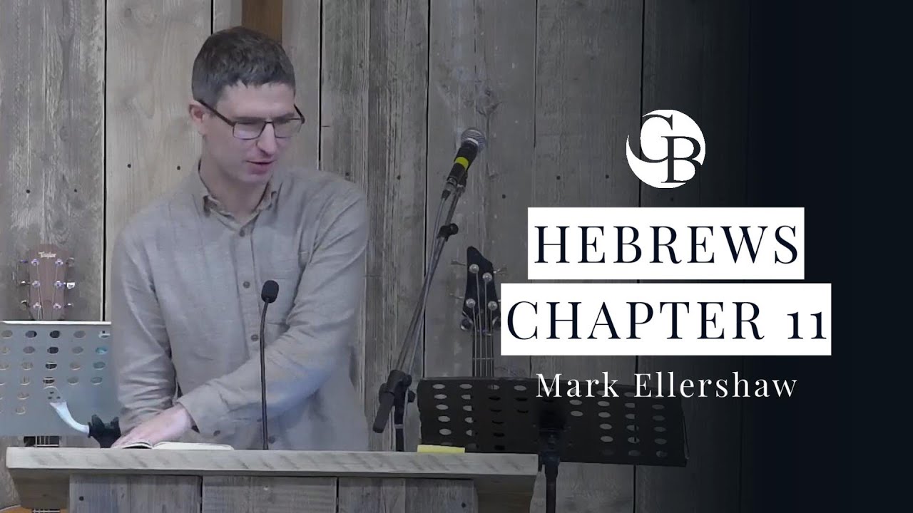 Hebrews - Chapter 11 (Mark Ellershaw) - 1st February 2026