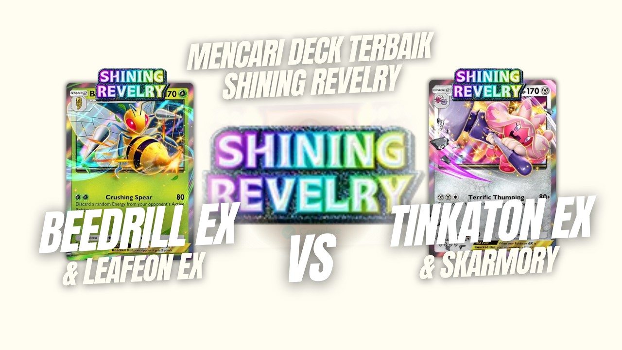 MENCARI DECK TERBAIK SHINING REVELRY TOP 91 BEEDRILL EX & LEAFEON EX vs TINKATON EX & SKARMORY