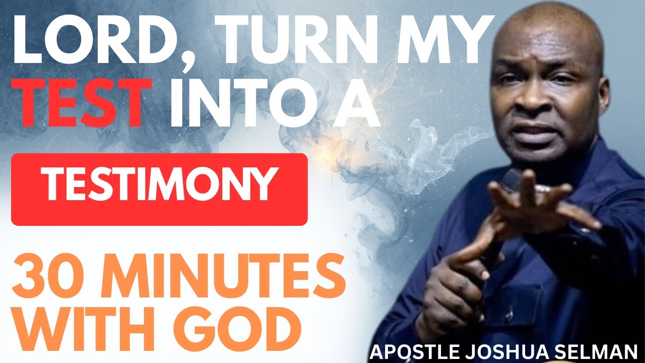 LORD, TURN MY TEST INTO TESTIMONY!! | APOSTLE JOSHUA SELMAN