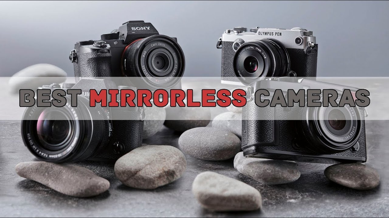 Top 10 Best Mirrorless Cameras 2018 - Best 4K Cameras