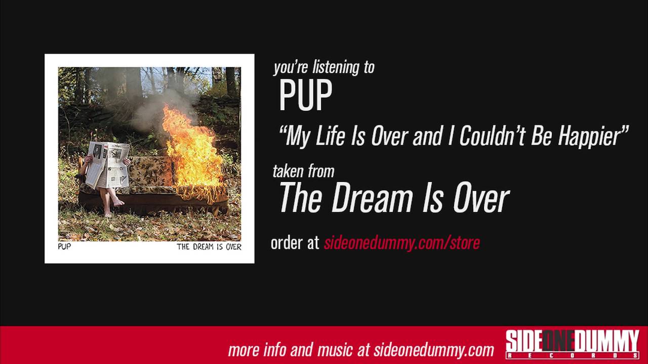 PUP - My Life Is Over and I Couldn't Be Happier