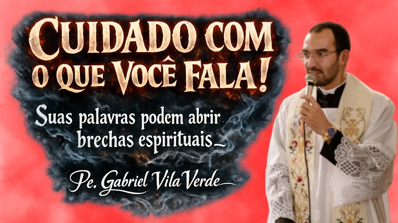 CUIDADO COM O QUE VOCÊ FALA! Pe. Gabriel Vila Verde