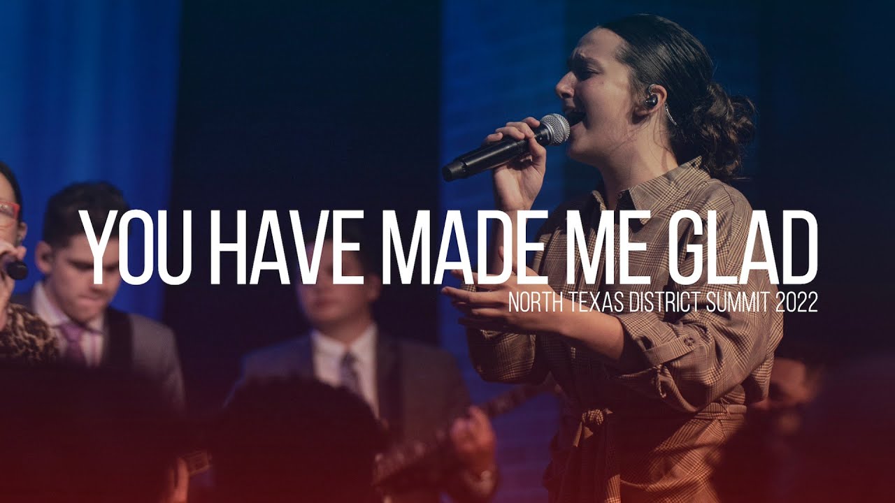 You Have Made Me Glad - North Texas Summit 2022