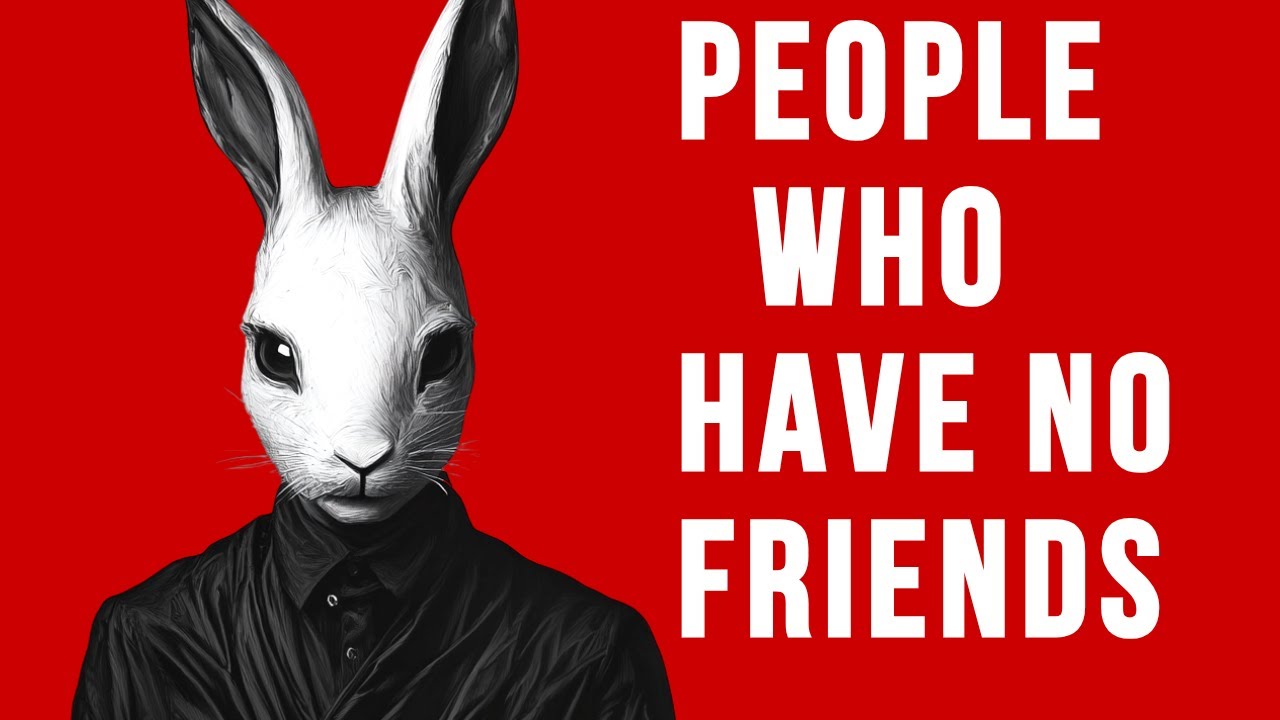 The Psychology of People Who Have No Friends