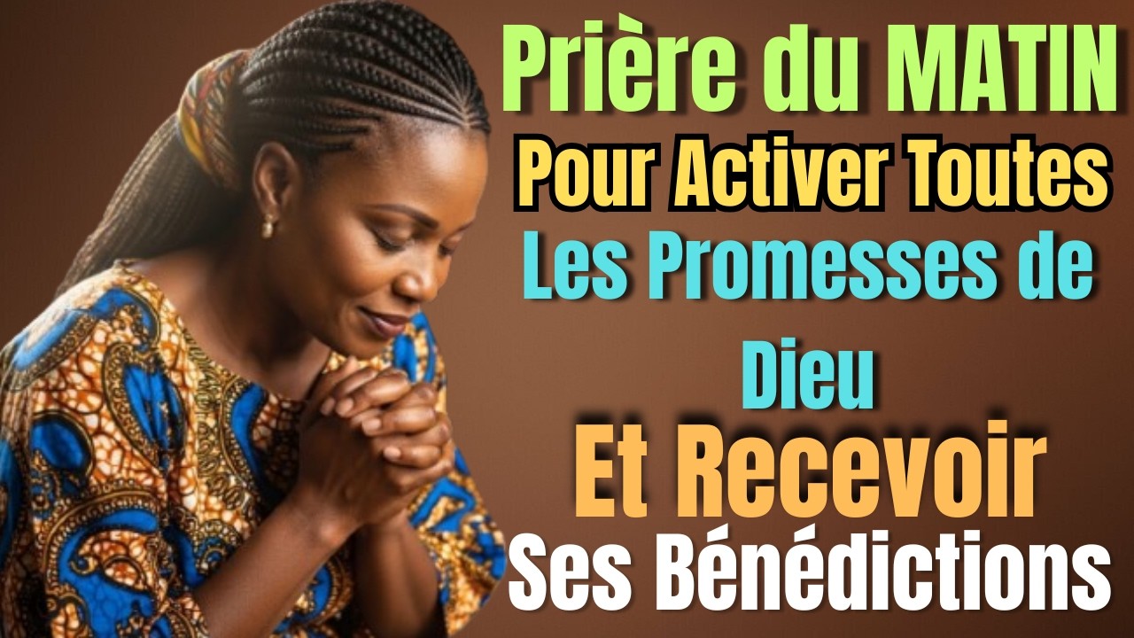 🌅🙏 Pri&egrave;re du Matin pour Activer les Promesses de Dieu et Recevoir Ses B&eacute;n&eacute;dictions Chaque Jour