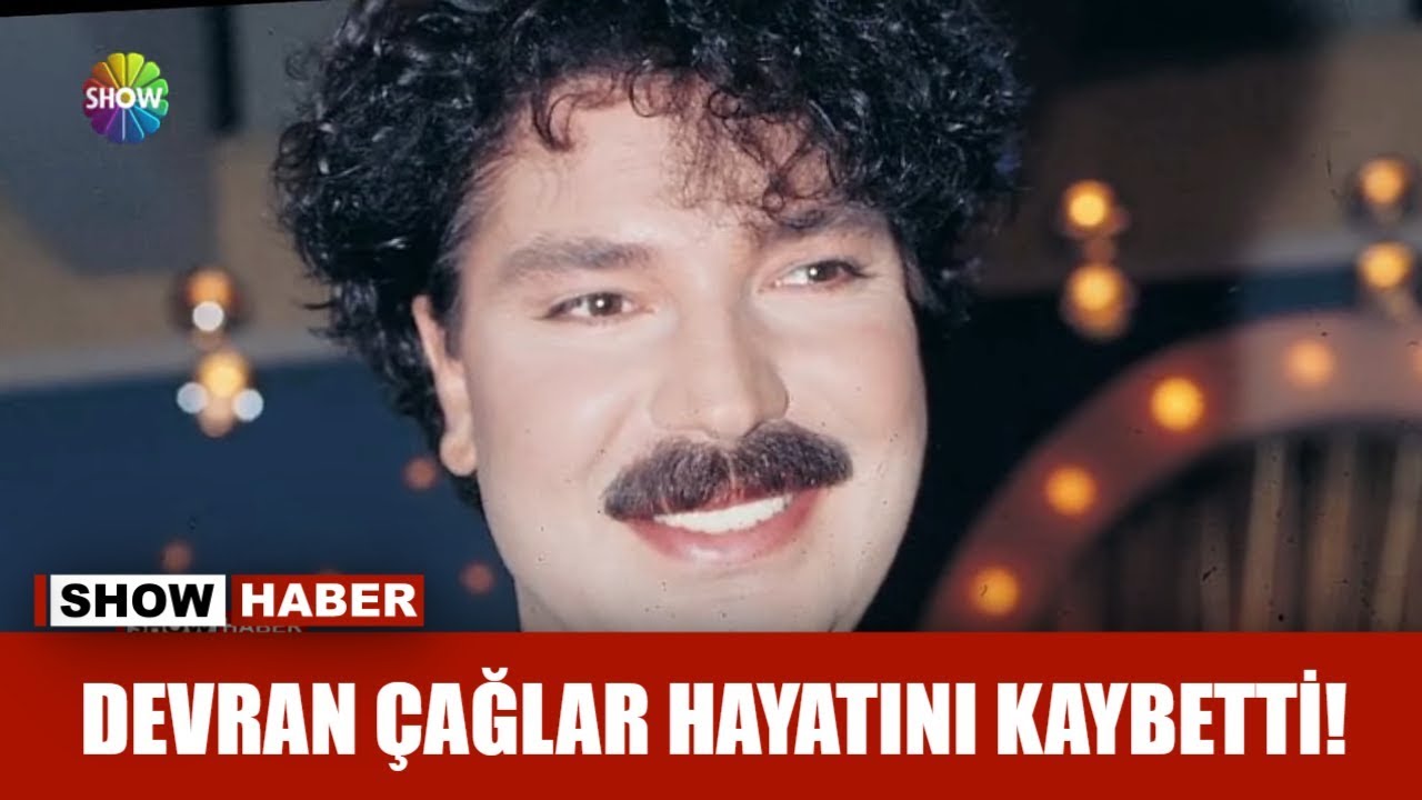 Devran Çağlar hayatını kaybetti!