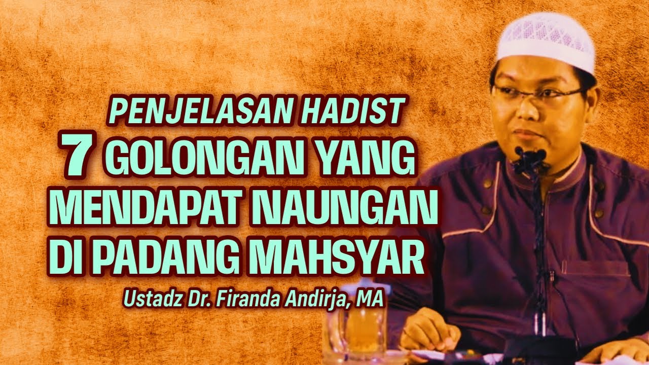 PENJELASAN LENGKAP HADIST TENTANG 7 GOLONGAN YANG MENDAPAT NAUNGAN - Ustadz Dr. Firanda Andirja, MA