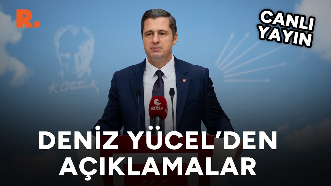 Deniz Yücel, CHP'nin yol haritasını açıkladı #CANLI