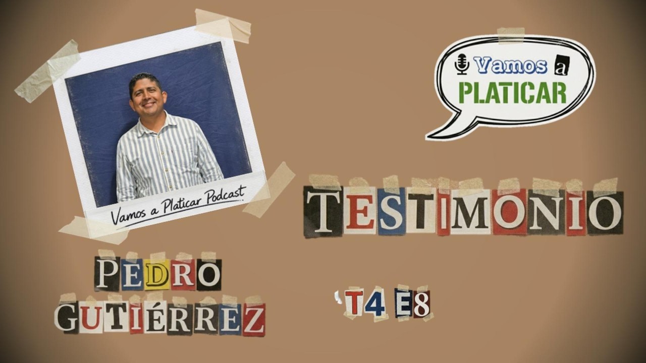 T4 E8 | Testimonio de Pedro Gutiérrez