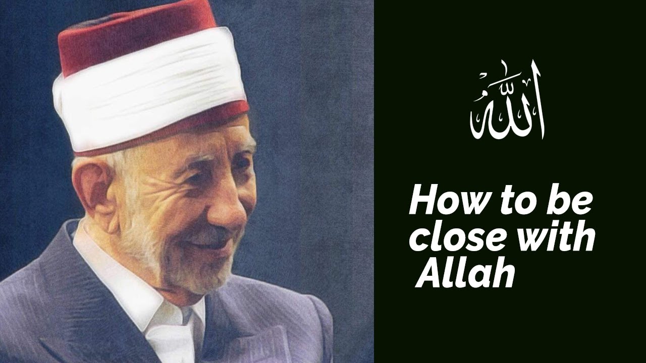 How to be close with Allah | Shaykh Muhammad Saeed Ramadan al-Bouti