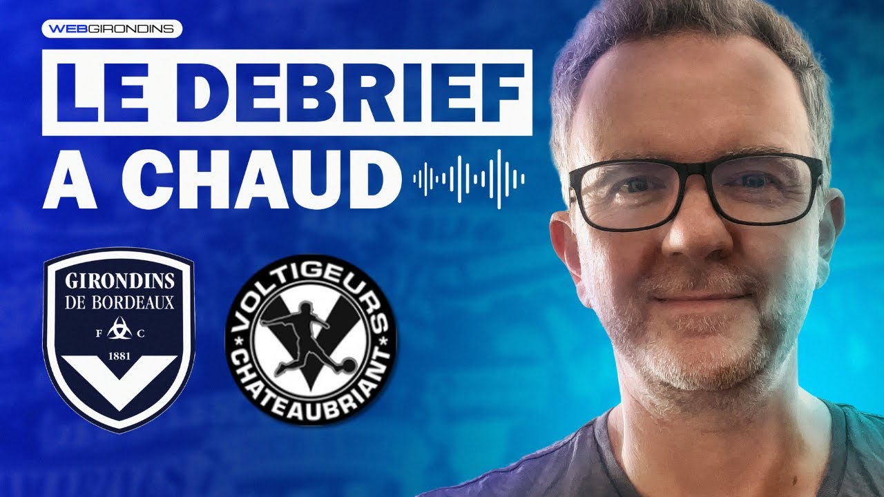 Le Débrief à Chaud Girondins de Bordeaux-Châteaubriant 17e journée de N2