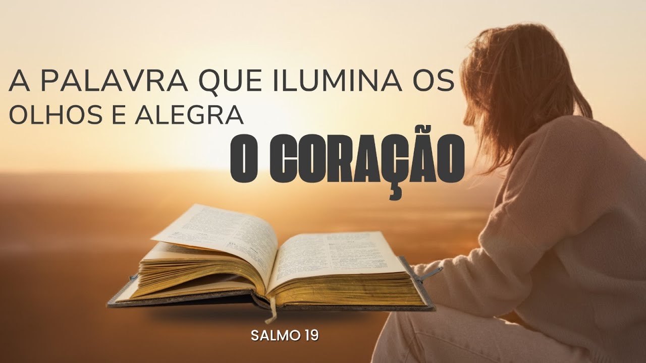 A palavra que ilumina os olhos e alegra o coração - Salmo 19