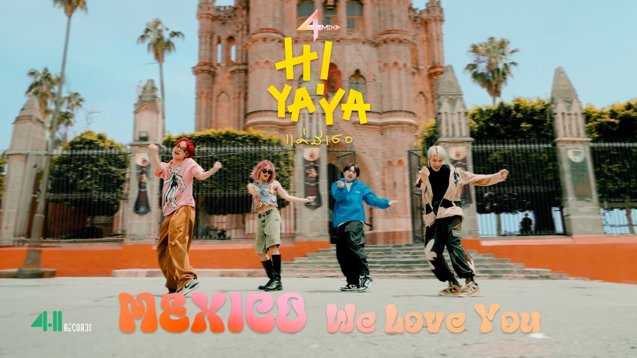 4MIX - Hi Ya Ya (แค่มีเธอ) | Mexico We Love You