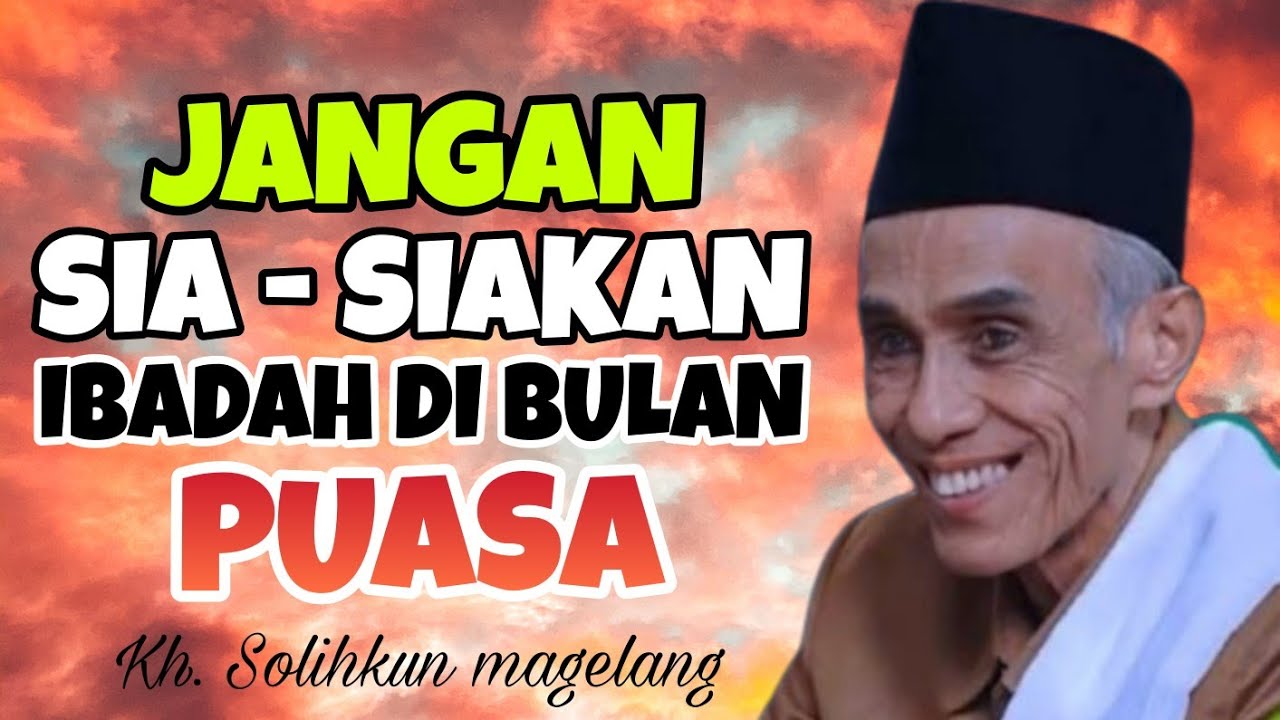 Jangan Sia - siakan Ibadah Di Bulan Ramadhan | Kh Muhammad Solihkun magelang