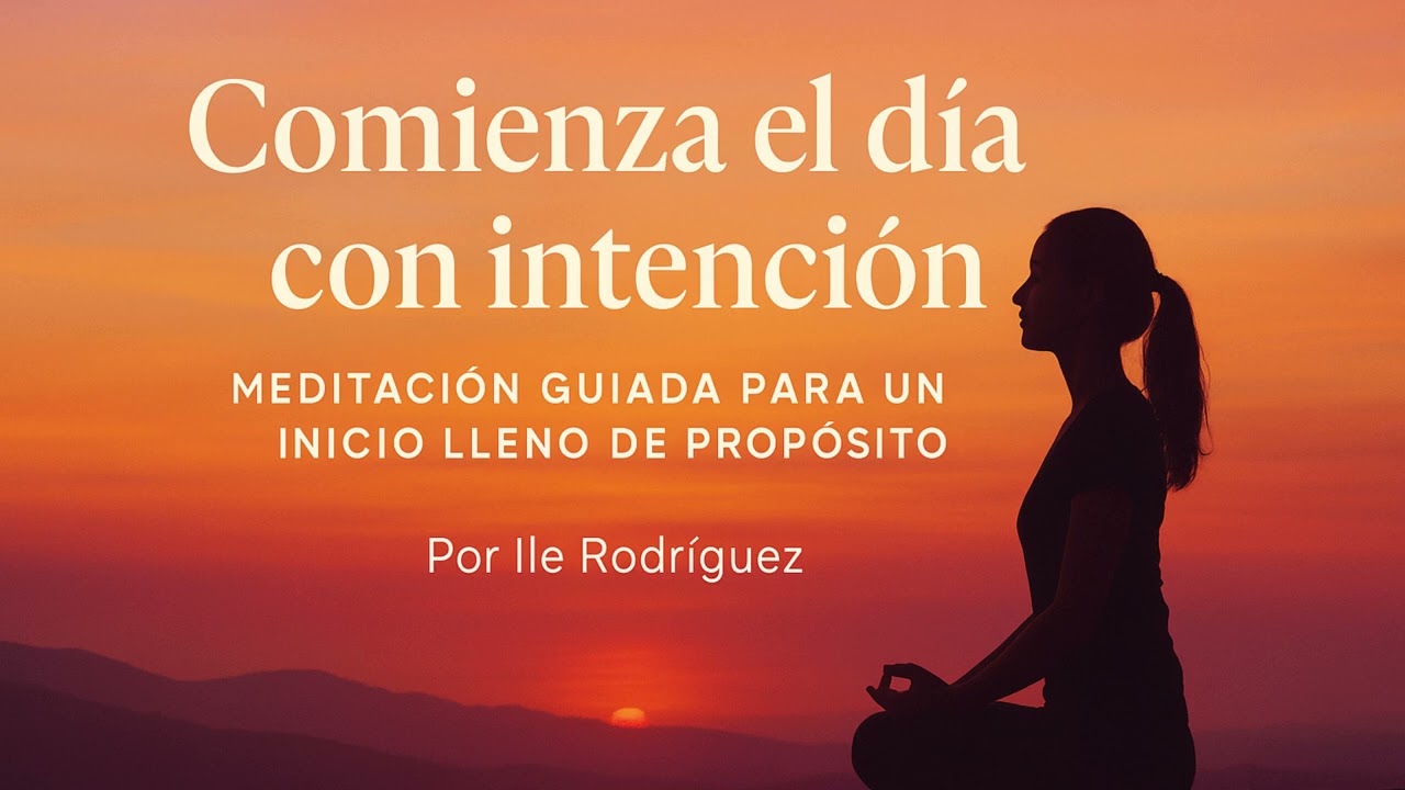 Comienza el día con intención – Meditación guiada para un inicio lleno de propósito ✨