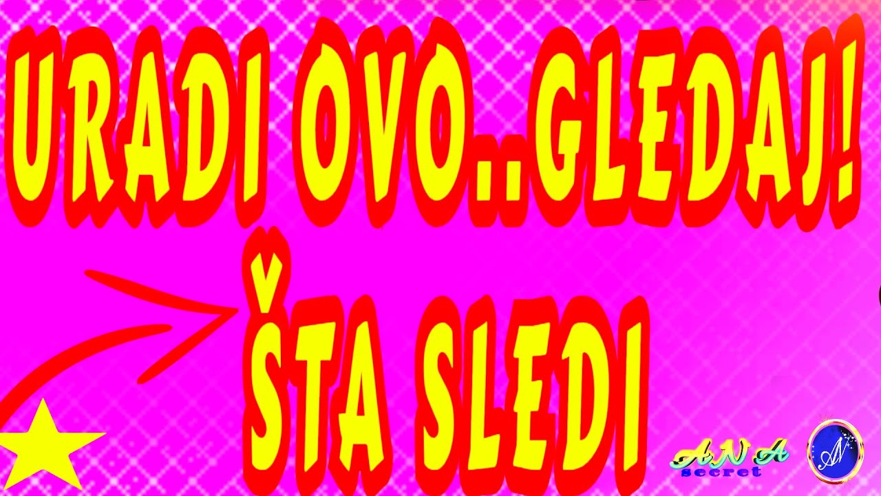 URADI OVO! GLEDAJ ŠTA SLEDI.. 