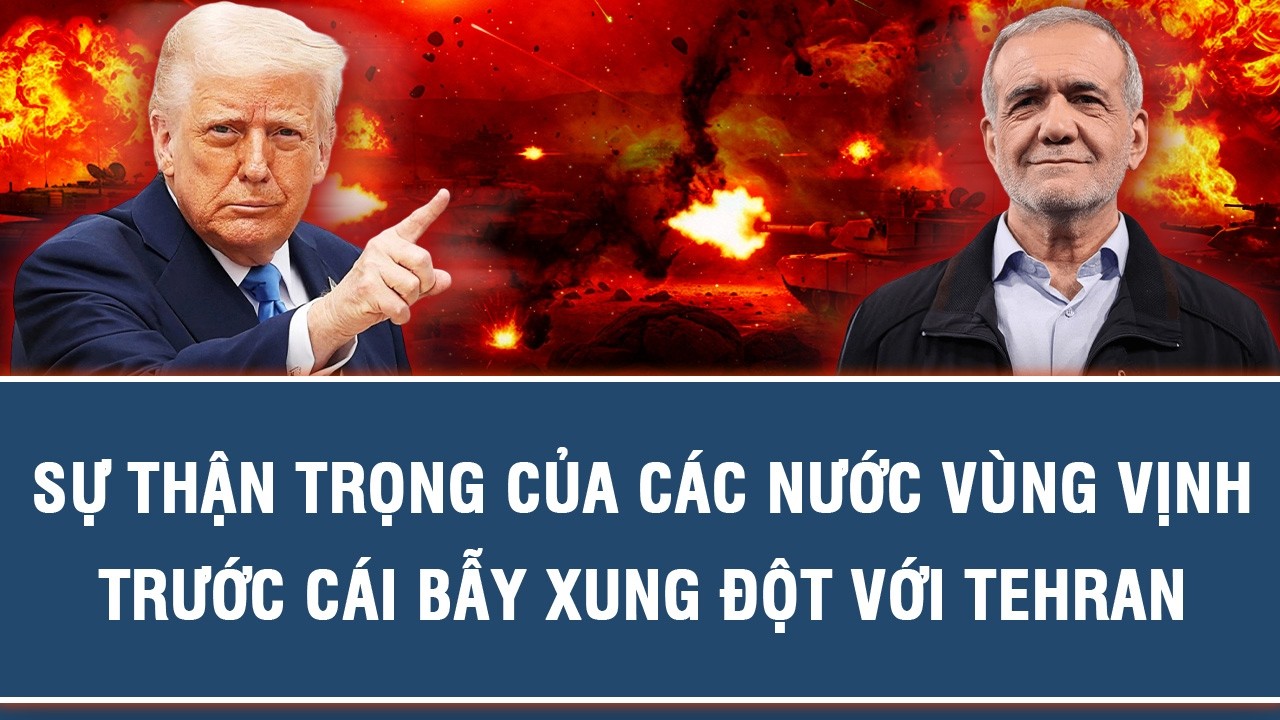 SỰ THẬN TRỌNG CỦA CÁC NƯỚC VÙNG VỊNH TRƯỚC CÁI BẪY XUNG ĐỘT VỚI TEHRAN