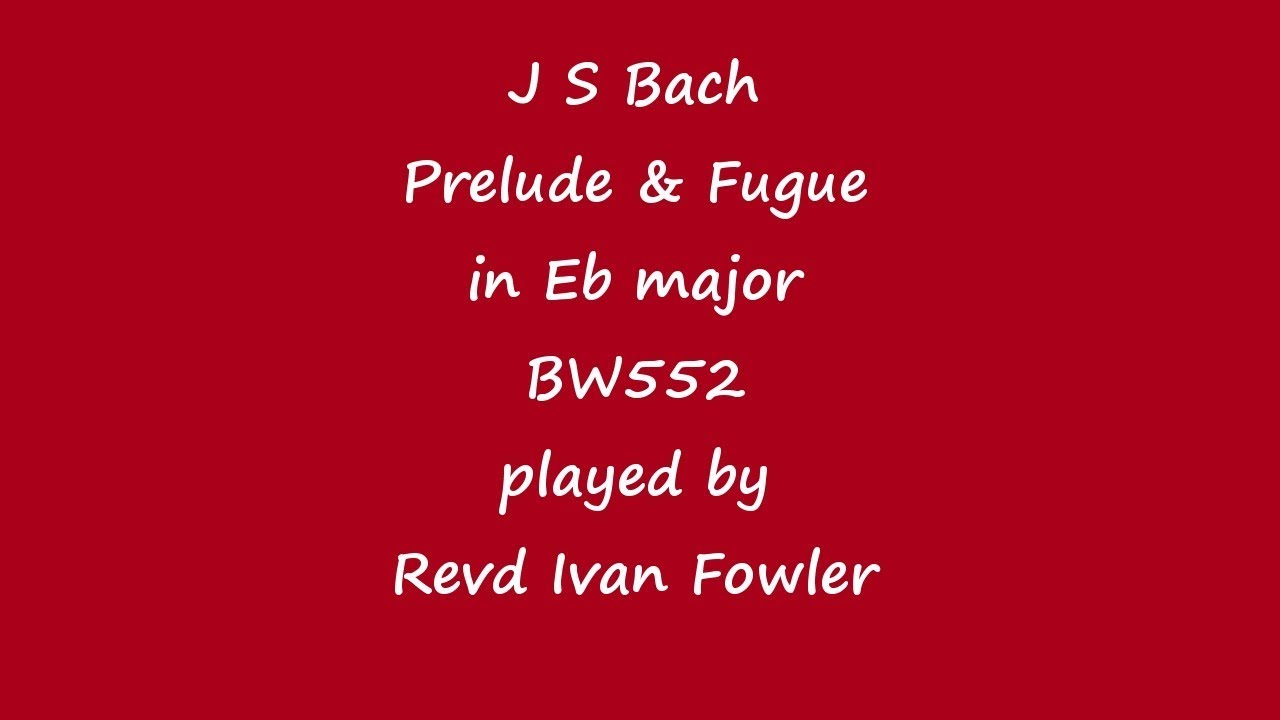 J S Bach - Prelude & Fugue in Eb (BWV552)