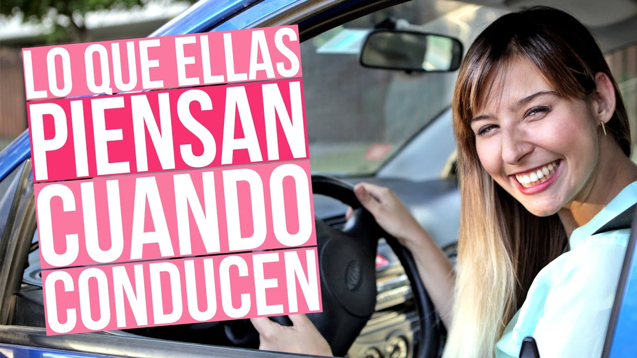 Lo Que Ellas Piensan Cuando Conducen