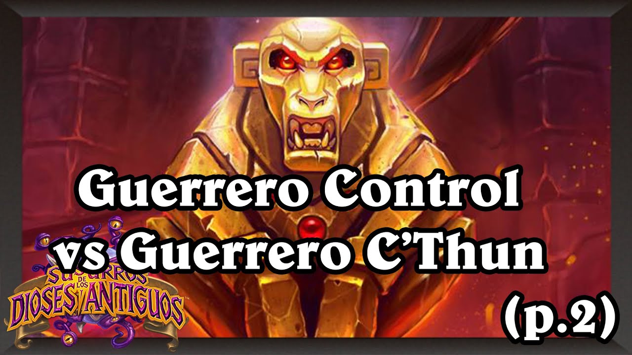Guerrero Control VS Guerrero C'Thun (p.2) [Hearthstone Construido]
