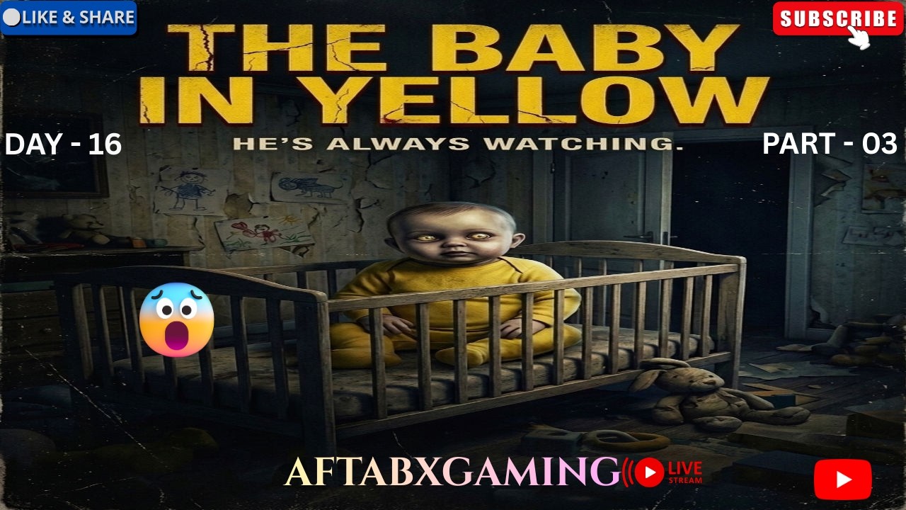 The baby in yellow Gameplay || Live Streaming || Horror Gameplay || AftabXGaming II DAY 16 PART - 03