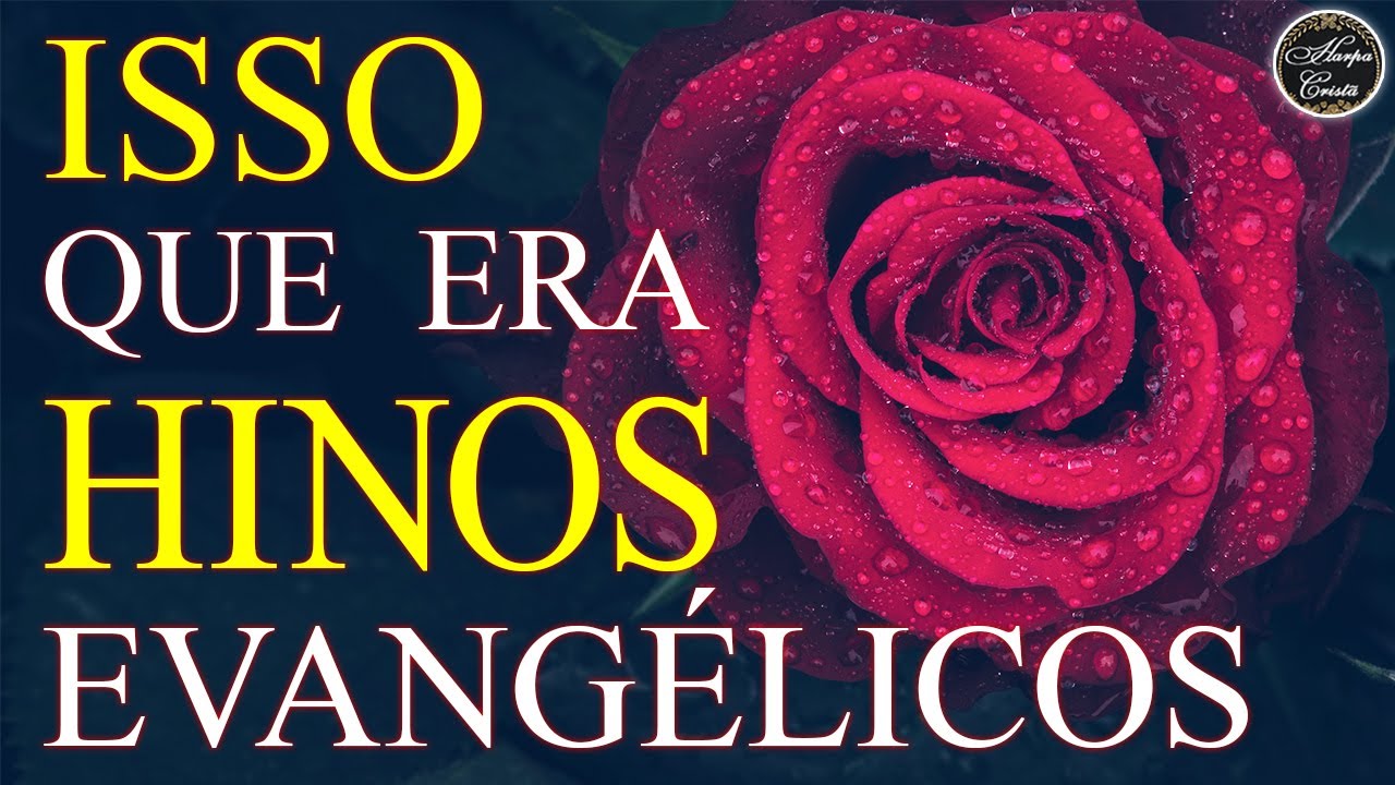 Hinos da Harpa Crist&atilde; - Hinos Antigos Dos Anos 70 80 90 - Isso Que Era Hinos Evang&eacute;licos