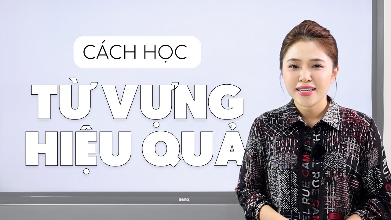 C&Aacute;CH HỌC TỪ VỰNG HIỆU QUẢ | Miss Lan