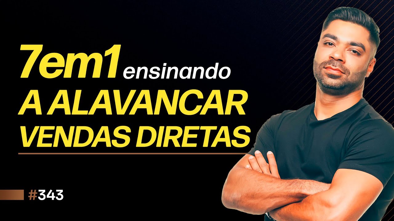 7EM1 ENSINANDO A ALAVANCAR VENDAS DIRETAS | PODCAST FAIXA-MARROM #343