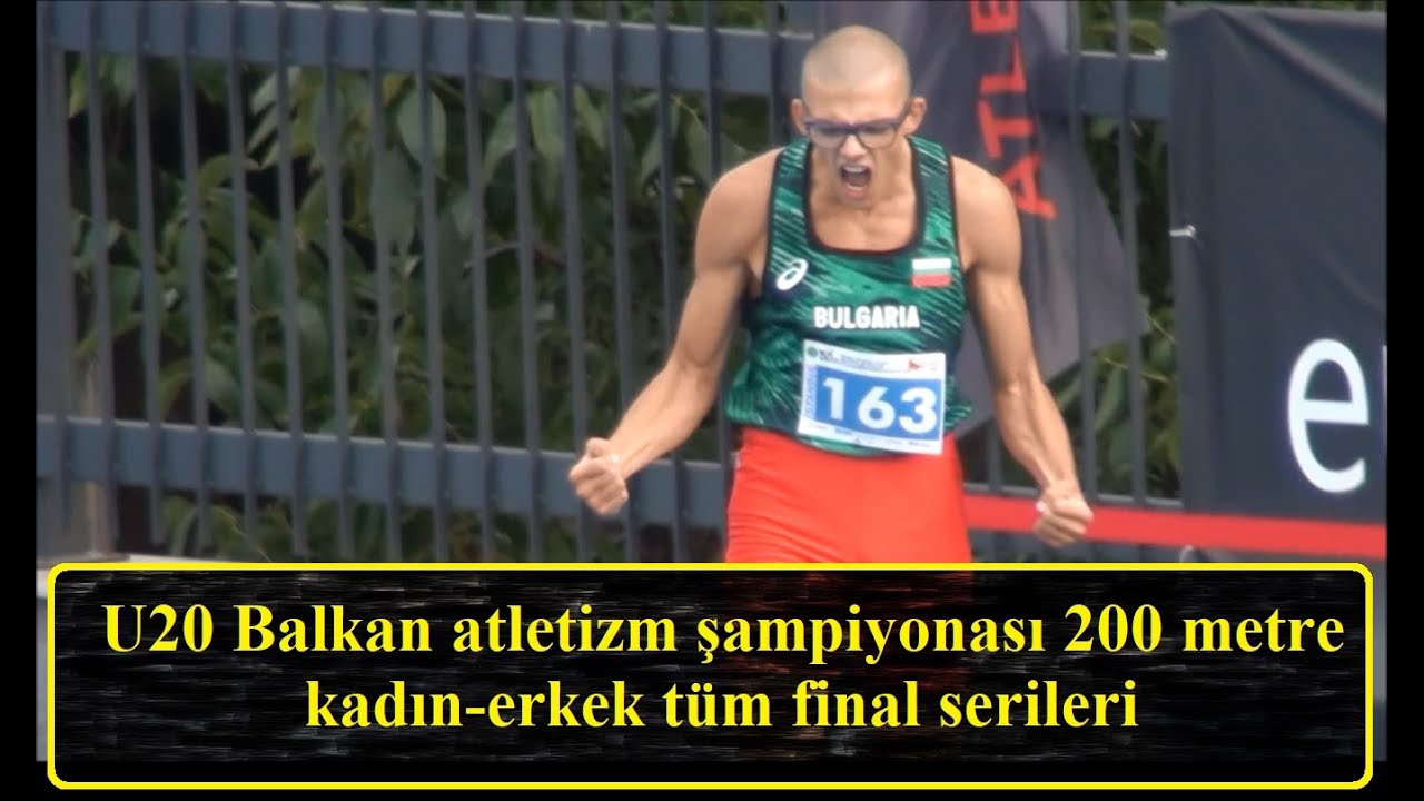 U20 Balkan atletizm şampiyonası 200 metre kadın-erkek tüm final serileri