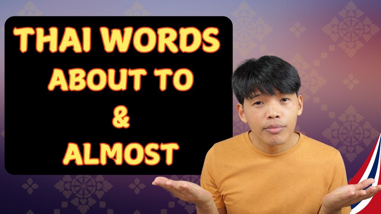 Thai “About to” & “Almost” Words Explained | Speak Thai Naturally