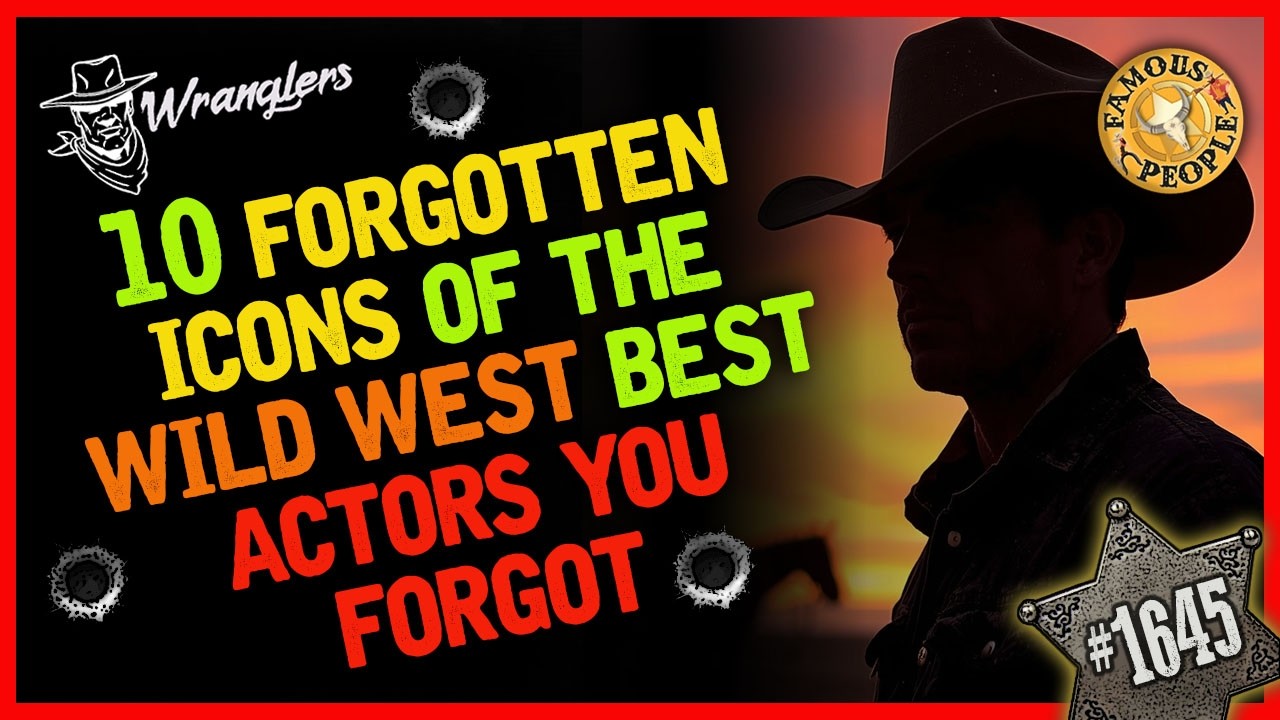 10 Forgotten Icons of the Wild West Best Actors You Forgot