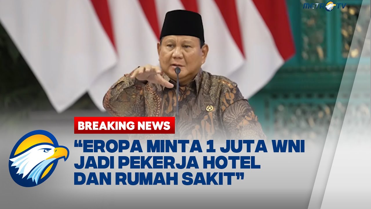 BREAKING NEWS - Prabowo Ungkap Eropa Minta 1 Juta WNI Jadi Pekerja Hotel hingga Restoran