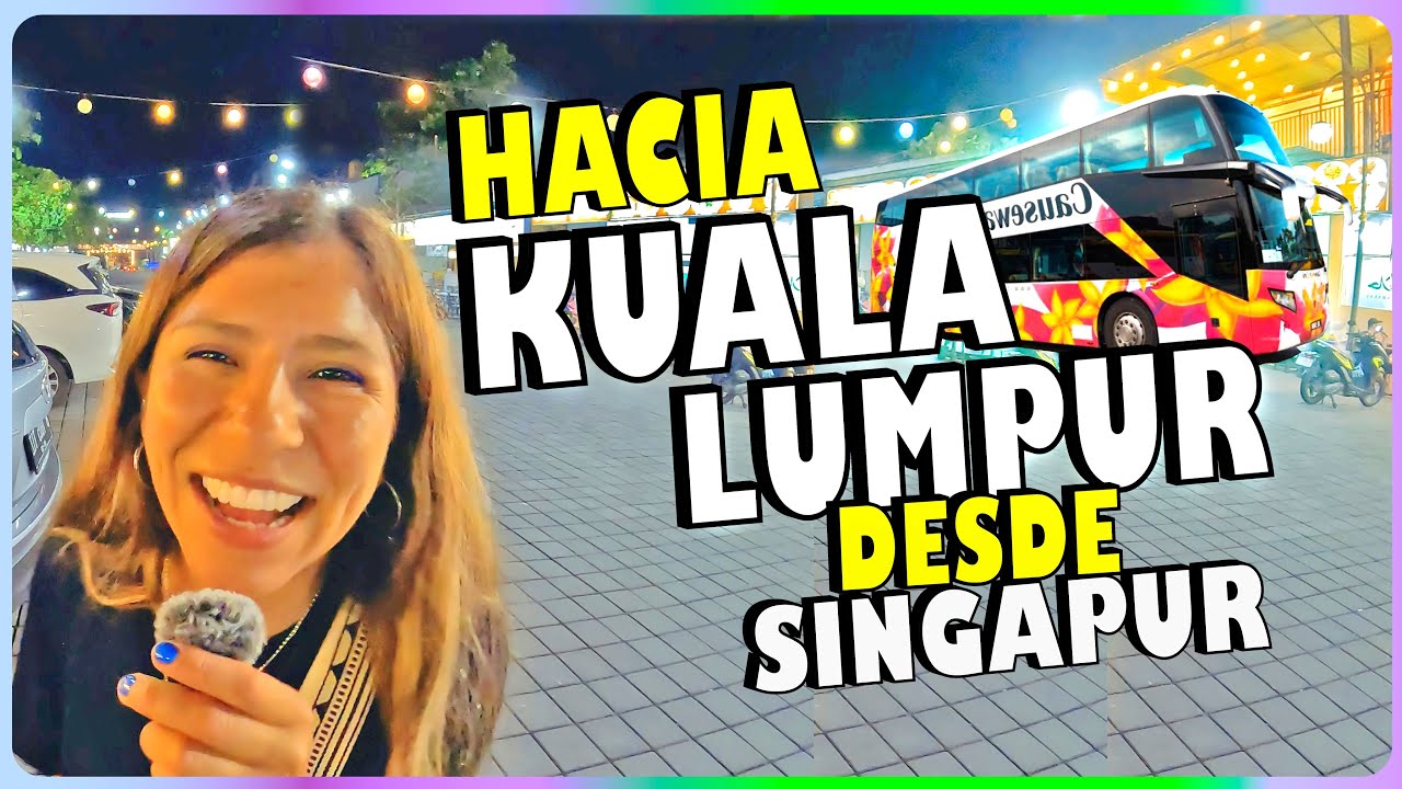 CÓMO IR A KUALA LUMPUR desde SINGAPUR - EN BUS modo BARATO