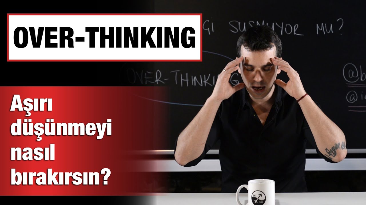 OVERTHINKING / SÜREKLİ & AŞIRI DÜŞÜNMEYİ NASIL KONTROL EDERSİN?