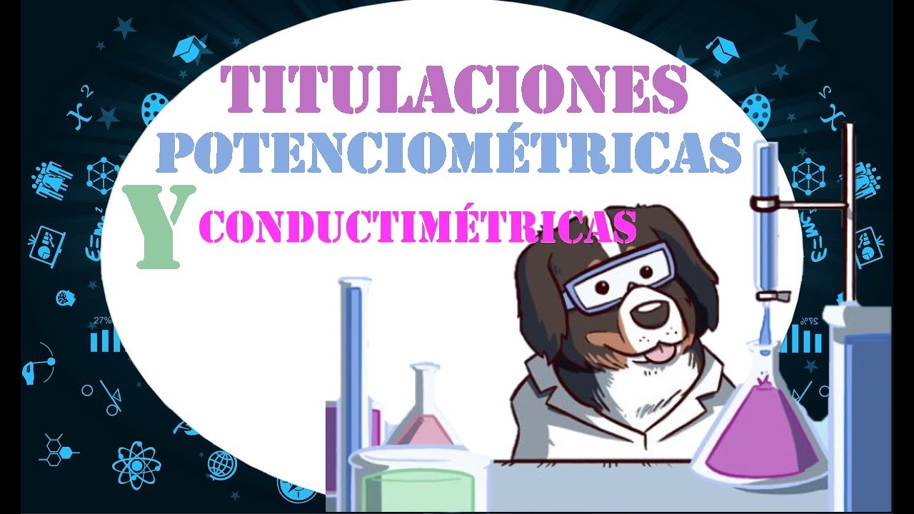 🥼🥽 QUÍMICA ANALÍTICA: Titulaciones Potenciométricas y Conductimétricas👩🏽‍🔬