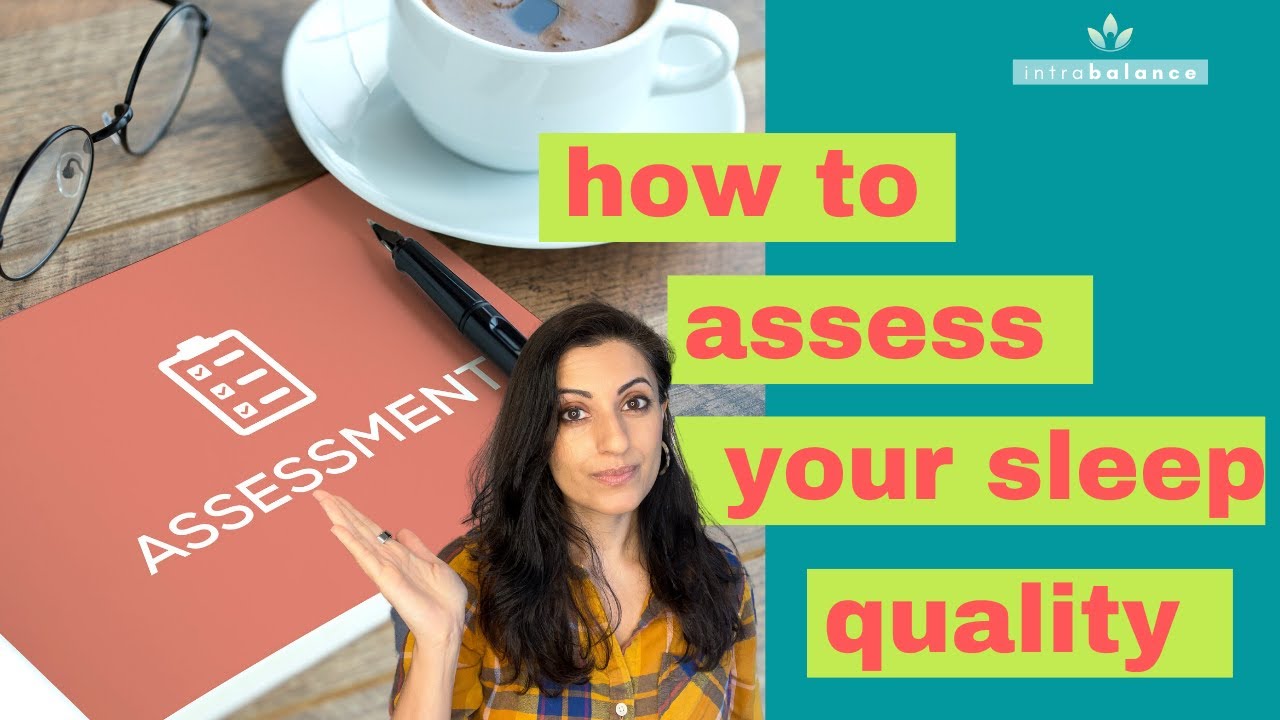Sleep Assessment | How to Assess Your Sleep | Are You Getting Good Quality Sleep