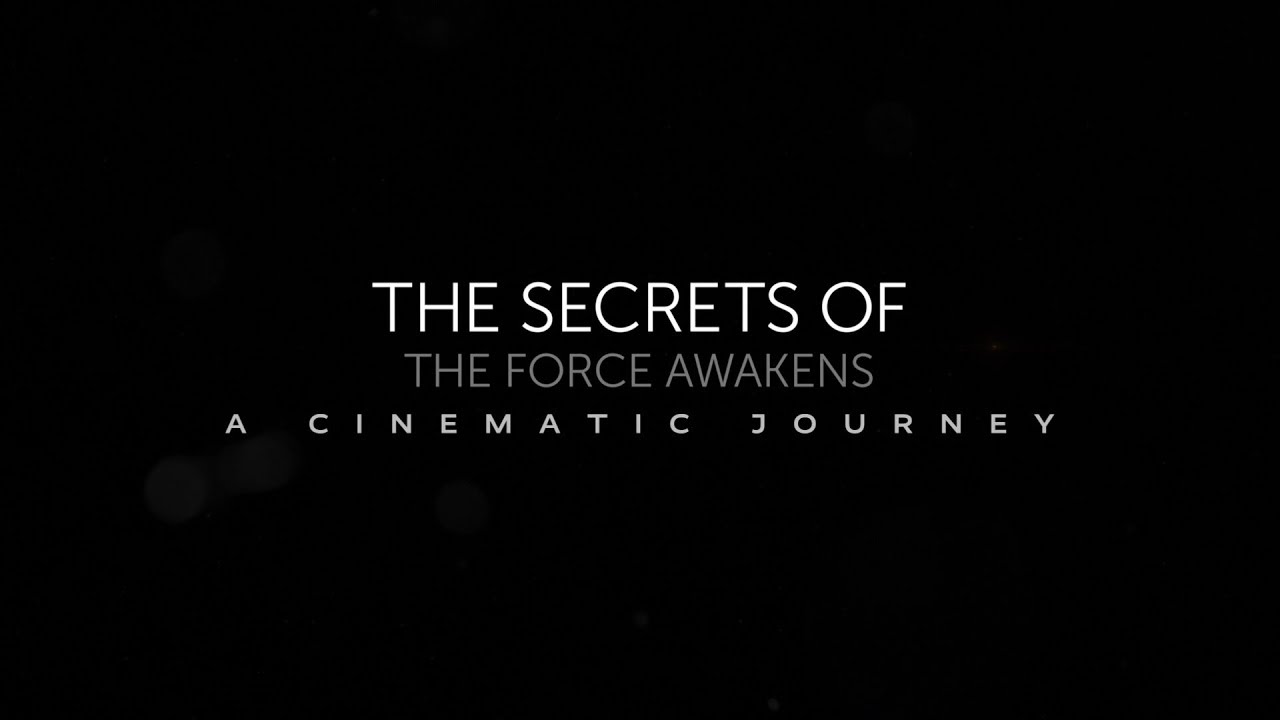 Secrets Of The Force Awakens: A Cinematic Journey Documentary