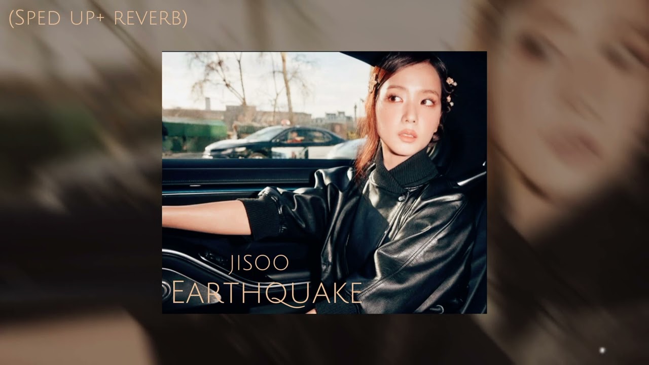 JISOO- 'Earthquake' (sped up+reverb) @sooyaaa__